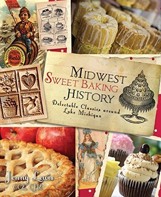 Read Midwest Sweet Baking History: Delectable Classics around Lake Michigan (American Palate) - Jenny Lewis CCE CHE file in PDF