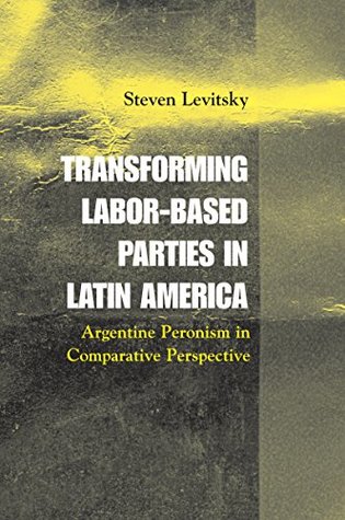 Download Transforming Labor-Based Parties in Latin America: Argentine Peronism in Comparative Perspective - Steven Levitsky | ePub