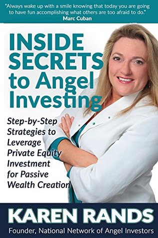 Read Inside Secrets to Angel Investing: Step-by-Step Strategies to Leverage Private Equity Investment for Passive Wealth Creation - Karen Rands | PDF