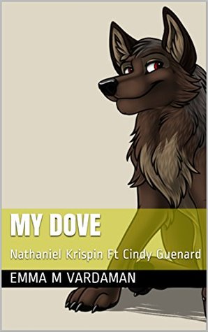 Full Download My Dove: Nathaniel Krispin Ft Cindy Guenard (The Way of The Honey Badger Album Book 3) - Emma M. Vardaman file in PDF