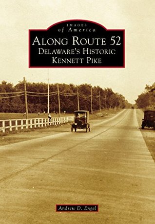 Download Along Route 52: Delaware's Historic Kennett Pike - Andrew D. Engel | PDF