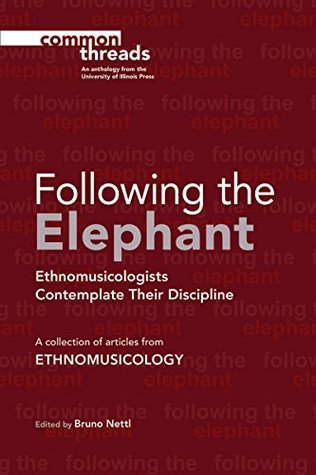 Read Following the Elephant: Ethnomusicologists Contemplate Their Discipline (Common Threads) - Bruno Nettl file in PDF