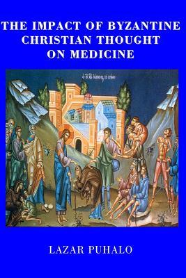 Full Download The Impact of Byzantine Christian Thought on Modern Medicine - Lazat Puhalo | PDF