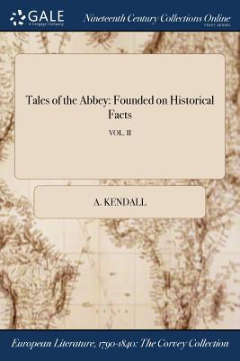 Download Tales of the Abbey: Founded on Historical Facts; Vol. II - A Kendall | ePub