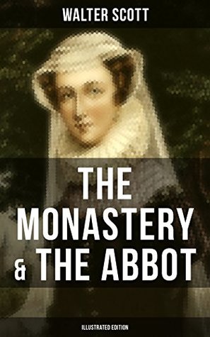 Download THE MONASTERY & THE ABBOT (Illustrated Edition): The Tales from the Benedictine Sources - Walter Scott file in ePub