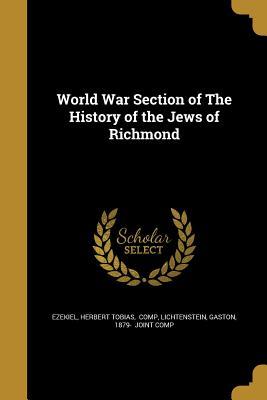 Full Download World War Section of the History of the Jews of Richmond - Herbert Tobias Comp Ezekiel | ePub