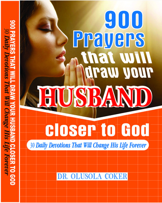 Download 900 Prayers That Will Draw Your Husband Closer To God. 30 Daily Devotions That Will Change His Life Forever - Dr Olusola Coker | ePub