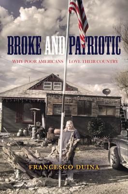 Full Download Broke and Patriotic: Why Poor Americans Love Their Country - Francesco Duina | ePub
