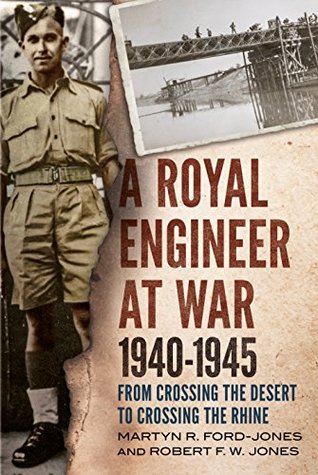Read Online A Royal Engineer at War 1940-1945: From Crossing the Desert to Crossing the Rhine - Martyn R. Ford-Jones | ePub