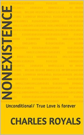 Full Download Nonexistence: Unconditional/ True Love is forever - Charles Royals | PDF