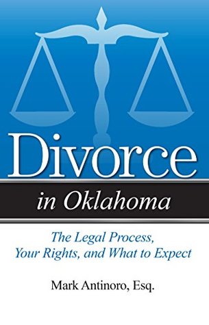 Read Divorce in Oklahoma: The Legal Process, Your Rights, and What to Expect - Mark Antinoro | PDF