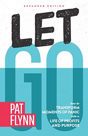 Download Let Go: Expanded Edition: How to Transform Moments of Panic into a Life of Profits and Purpose - Pat Flynn | ePub