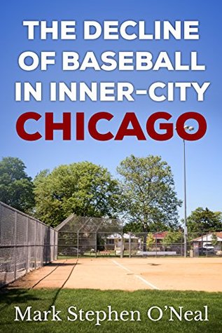 Read The Decline of Baseball in Inner-City Chicago - Mark Stephen O'Neal file in PDF