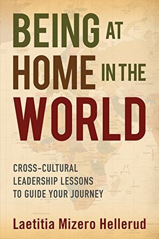 Read Online Being at Home in the World: Cross-Cultural Leadership Lessons to Guide Your Journey - Laetitia Mizero Hellerud file in ePub