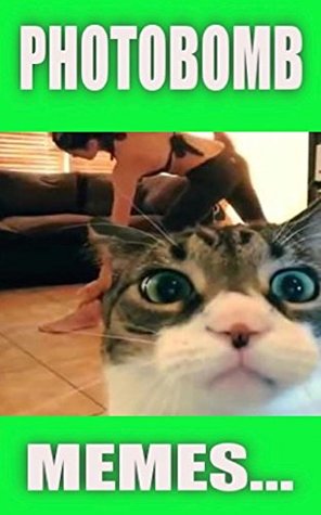 Full Download Memes: Funny Memes Photobomb Edition - Ultimate Photobomb Funny Memes - Animals, Babes, Celebrities And More! - Memes file in ePub