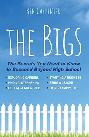 Full Download THE BIGS: Achieving Your Real World Hopes and Dreams for High School and Beyond - Ben Carpenter file in ePub