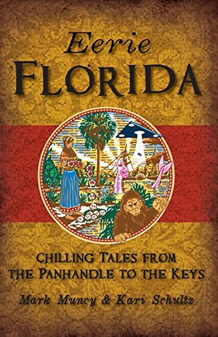 Read Online Eerie Florida: Chilling Tales from the Panhandle to the Keys - Mark Muncy Kari Schultz file in PDF