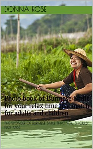 Read Online The wonder of Burmese Smile that you should not miss: Photo book of Burmese Smile for your relax time that match for adults and children - Donna Rose | ePub