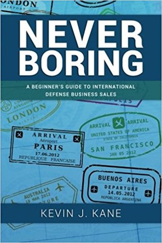 Read Never Boring: A Beginner's Guide to International Defense Sales - Kevin J Cane | PDF