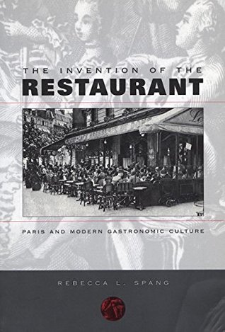 Read The Invention of the Restaurant: Paris and Modern Gastronomic Culture (Harvard Historical Studies Book 135) - Rebecca L. Spang | PDF