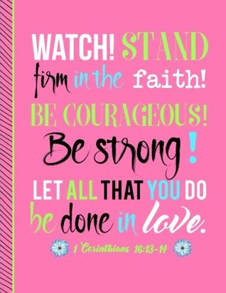 Read 1 Corinthians 16:13-14 Watch! Stand Firm in the Faith! Be Courageous! Be Strong! Let All That You Do Be Done in Love: Pink Notebook (Journal, Composition Book) (8.5 x 11 Large) -  file in ePub