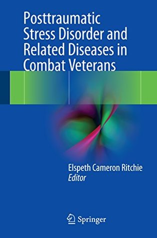 Full Download Posttraumatic Stress Disorder and Related Diseases in Combat Veterans - Elspeth Cameron Ritchie | ePub