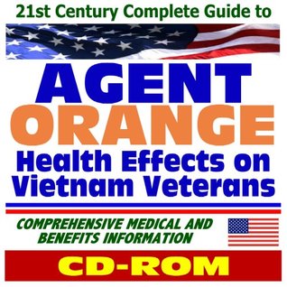 Read 21st Century Complete Guide to Agent Orange Health Effects on Vietnam Veterans - Comprehensive Medical and Benefits Information (CD-ROM) - U.S. Government file in PDF