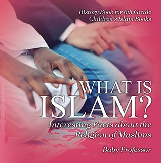 Read Online What is Islam? Interesting Facts about the Religion of Muslims - History Book for 6th Grade   Children's Islam Books - Baby Professor | ePub