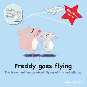 Read Freddy Goes Flying: The Important Lesson of Flying with an Allergy (Freddy the Mouse Educational Series) - Josie Warburton | PDF