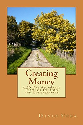 Read Creating Money: A 30 Day Abundance Plan for Debtors and Underearners - David Voda | PDF