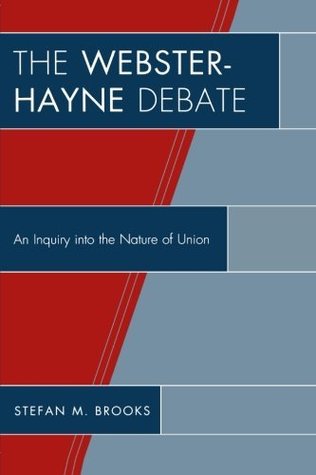 Full Download The Webster-Hayne Debate: An Inquiry into the Nature of Union - Stefan M. Brooks file in PDF