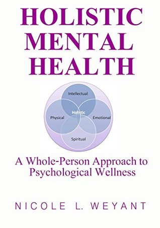 Download Holistic Mental Health: A Whole-Person Approach to Psychological Wellness - Nicole L. Weyant | PDF