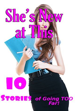 Download She’s New At This 10 Stories of Going TOO Far! - Keslie Boss file in PDF