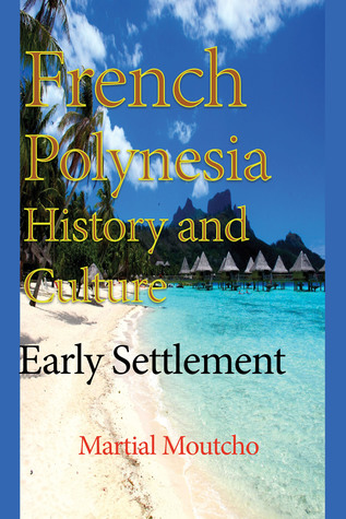 Full Download French Polynesia History and Culture: Early Settlement - Martial Moutcho file in ePub