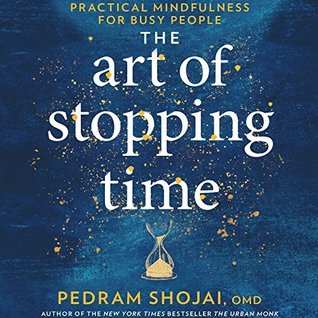 Full Download The Art of Stopping Time: Practical Mindfulness for Busy People - Pedram Shojai | ePub
