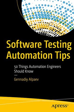 Read Online Software Testing Automation Tips: 50 Things Automation Engineers Should Know - Gennadiy Alpaev file in ePub
