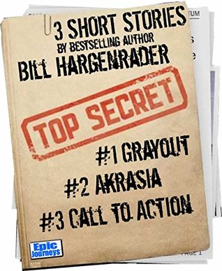 Full Download Three Short Stories: Grayout, Akrasia, Call to Actioin - Bill Hargenrader file in ePub