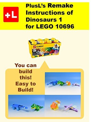 Read PlusL's Remake Instructions of Dinosaurs 1 for LEGO 10696: You can build the Dinosaurs 1 out of your own bricks! - PlusL file in PDF