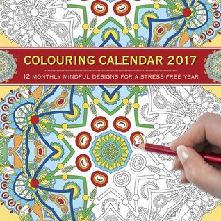 Read 2017 Calendar: Colouring: 12 Monthly Mindful Designs for a Stress-Free Year -  | ePub