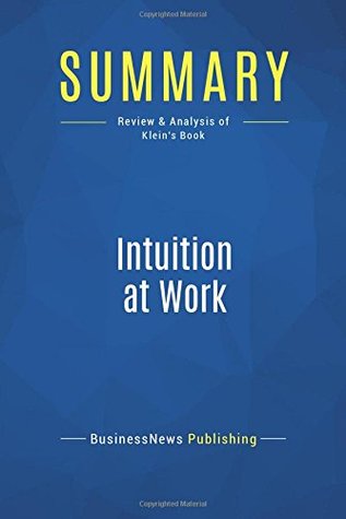 Full Download Summary: Intuition at Work: Review and Analysis of Klein's Book - BusinessNews Publishing | ePub