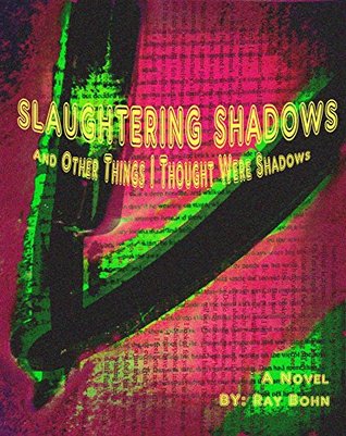Download Slaughtering Shadows: And Other Things I Thought Were Shadows - Ray Bohn file in ePub
