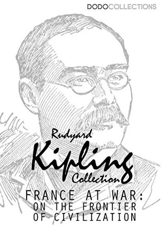 Read France at War: On the Frontier of Civilisation (Rudyard Kipling Collection) - Rudyard Kipling file in PDF