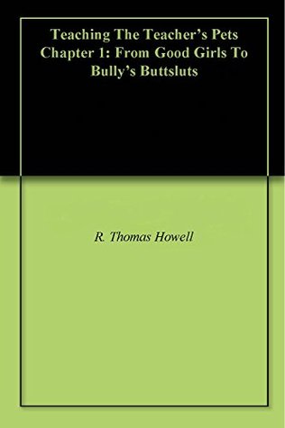 Read Teaching The Teacher's Pets Chapter 1: From Good Girls To Bully's Buttsluts - Ross Howell | PDF