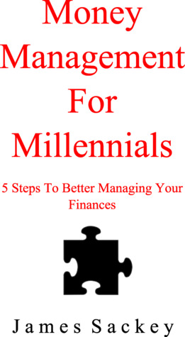 Download Money Management For Millennials: 5 Steps To Better Managing Your Finances - James Sackey file in PDF