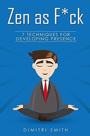 Download Zen as F*ck: 7 Techniques for Developing Presence - Dimitri Smith | ePub