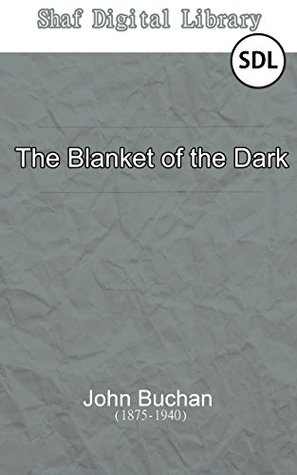 Read Online The Blanket of the Dark (Annotated): With Biographical Introduction - John Buchan | PDF