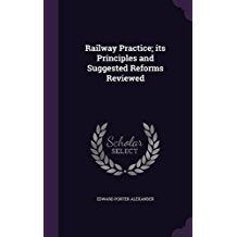 Read Railway Practice; Its Principles and Suggested Reforms Reviewed - Edward Porter Alexander | PDF