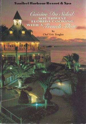 Download Cuisine Du Soleil: Southwest Florida Cooking With A French Flair. - Chef Eric; with Mona Moffat, IACP Truglas file in PDF