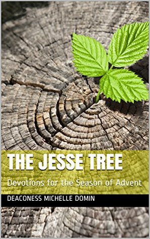 Read Online The Jesse Tree: Devotions for the Season of Advent - Deaconess Michelle Domin file in PDF