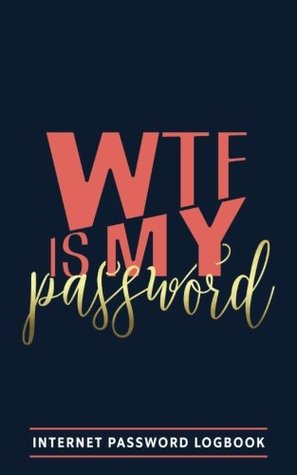 Read WTF Is My Password: Internet Password Logbook: A Passkey Log Book, Keeper, Journal, Notebook, Organizer & Vault for Men, Women, Teenagers, College &  Notebooks and Colouring Books for Grown-Ups) - Honey Badger Coloring | ePub